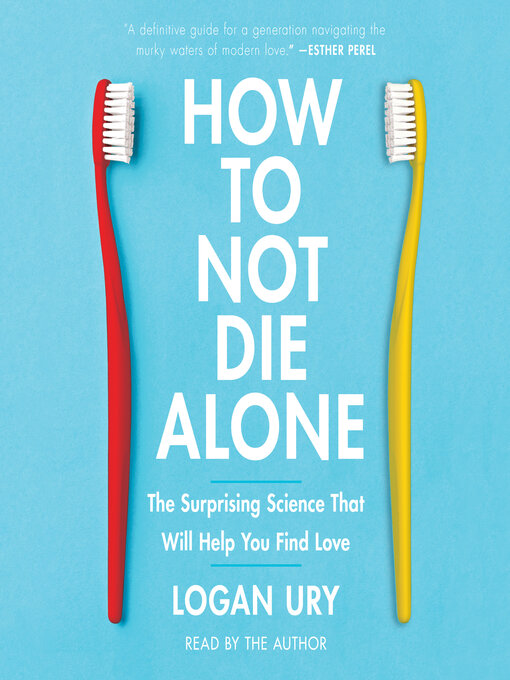 Title details for How to Not Die Alone by Logan Ury - Wait list